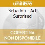 Sebadoh - Act Surprised cd