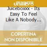 Juiceboxxx - Its Easy To Feel Like A Nobody When Youre Living In The City cd musicale
