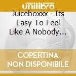 Juiceboxxx - Its Easy To Feel Like A Nobody When Youre Living In The City cd