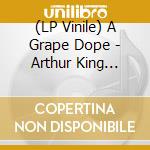(LP Vinile) A Grape Dope - Arthur King Presents A Grape Dope: Backyard Bangers lp vinile
