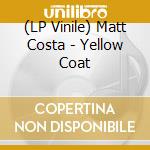 (LP Vinile) Matt Costa - Yellow Coat lp vinile