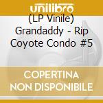 (LP Vinile) Grandaddy - Rip Coyote Condo #5 vinile