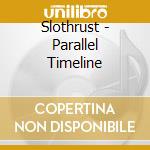 Slothrust - Parallel Timeline cd musicale
