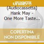 (Audiocassetta) Hank May - One More Taste Of The Good Stuff cd