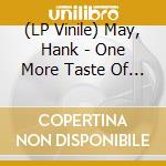 (LP Vinile) May, Hank - One More Taste Of The Good Stuff [Lp] vinile