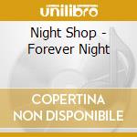 Night Shop - Forever Night cd musicale
