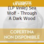 (LP Vinile) Sea Wolf - Through A Dark Wood vinile