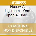 Murray A. Lightburn - Once Upon A Time In Montreal cd musicale