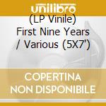 (LP Vinile) First Nine Years / Various (5X7
