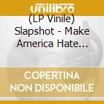 (LP Vinile) Slapshot - Make America Hate Again vinile