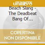 Beach Slang - The Deadbeat Bang Of Heartbreak City cd musicale