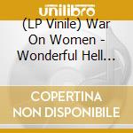 (LP Vinile) War On Women - Wonderful Hell (Bone White Vinyl) lp vinile