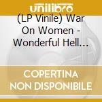 (LP Vinile) War On Women - Wonderful Hell (Bone White Vinyl) vinile