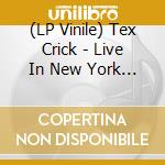 (LP Vinile) Tex Crick - Live In New York City vinile
