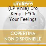 (LP Vinile) Dro Kenji - F*Ck Your Feelings vinile