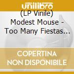 (LP Vinile) Modest Mouse - Too Many Fiestas For Rueben vinile