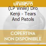 (LP Vinile) Dro Kenji - Tears And Pistols vinile