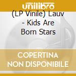 (LP Vinile) Lauv - Kids Are Born Stars vinile