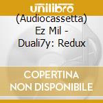 (Audiocassetta) Ez Mil - Duali7y: Redux cd