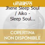 Jhene Sleep Soul / Aiko - Sleep Soul Relaxing R&B Baby Sleep Music (Vol. 2) cd musicale