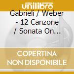 Gabrieli / Weber - 12 Canzone / Sonata On The 8Th Tone cd