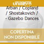 Arban / Copland / Shostakovich / - Gazebo Dances cd