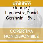 George / Lamaestra,Daniel Gershwin - By Sea, By Air, By Land cd