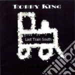 Last Train South - Robby King/ Last Train South