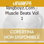 Ringboyz.Com - Muscle Beats Vol 1 cd
