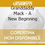 Granddaddy Mack - A New Beginning cd