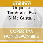 Orquesta Tambora - Eso Si Me Gusta A Mi cd