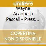 Wayne Acappella Pascall - Press On cd musicale di Wayne Acappella Pascall