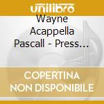 Wayne Acappella Pascall - Press On