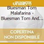 Bluesman Tom Malafarina - Bluesman Tom And Friends cd musicale di Bluesman Tom Malafarina