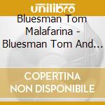 Bluesman Tom Malafarina - Bluesman Tom And Friends cd