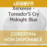 Xerxeese - Toreador'S Cry Midnight Blue cd
