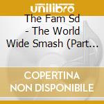 The Fam Sd - The World Wide Smash (Part 1) cd