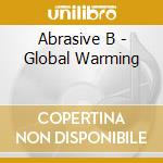 Abrasive B - Global Warming cd