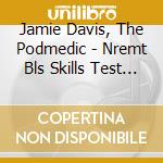 Jamie Davis, The Podmedic - Nremt Bls Skills Test Review cd