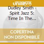 Dudley Smith - Spirit Jazz 5: Time In The Sand cd