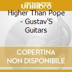 Higher Than Pope - Gustav'S Guitars cd musicale di Higher Than Pope