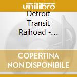 Detroit Transit Railroad - Detroit Transit Railroad cd
