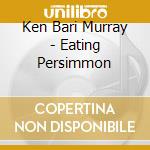 Ken Bari Murray - Eating Persimmon cd