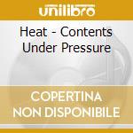 Heat - Contents Under Pressure cd musicale di Heat