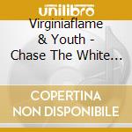 Virginiaflame & Youth - Chase The White Rabbit cd musicale di Virginiaflame & Youth