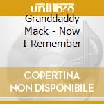 Granddaddy Mack - Now I Remember cd