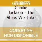 Charlie Jackson - The Steps We Take cd