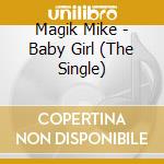 Magik Mike - Baby Girl (The Single) cd