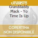 Granddaddy Mack - Yo Time Is Up cd