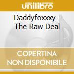 Daddyfoxxxy - The Raw Deal cd